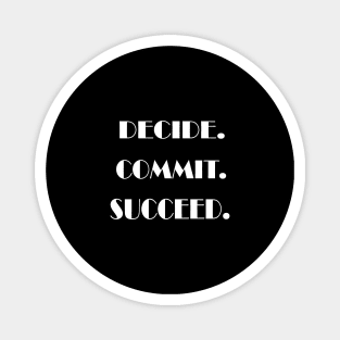 Decide. Commit. Succeed Magnet